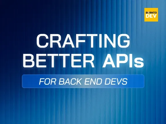 Crafting Better APIs for Back end Devs