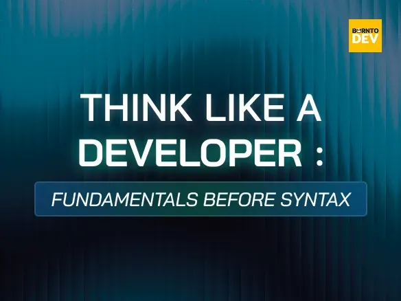 Think Like a Developer: Fundamentals Before Syntax